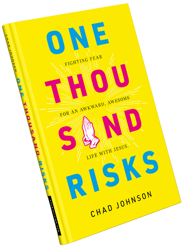 ONE THOUSAND RISKS Fighting Fear for An Awkward, Awesome Life with Jesus by Chad Johnson