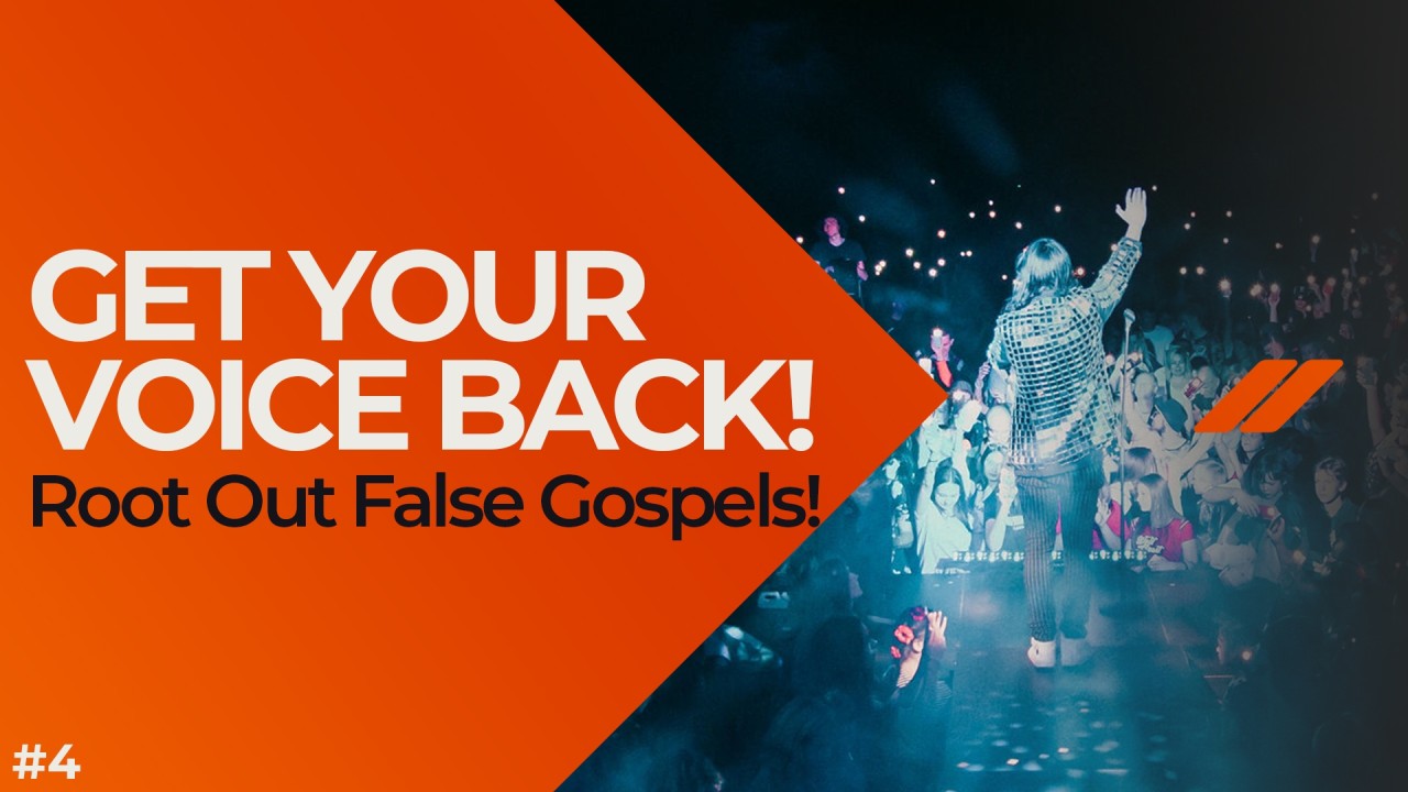 Get Your Voice Back (Part 4): Root Out False Gospels!