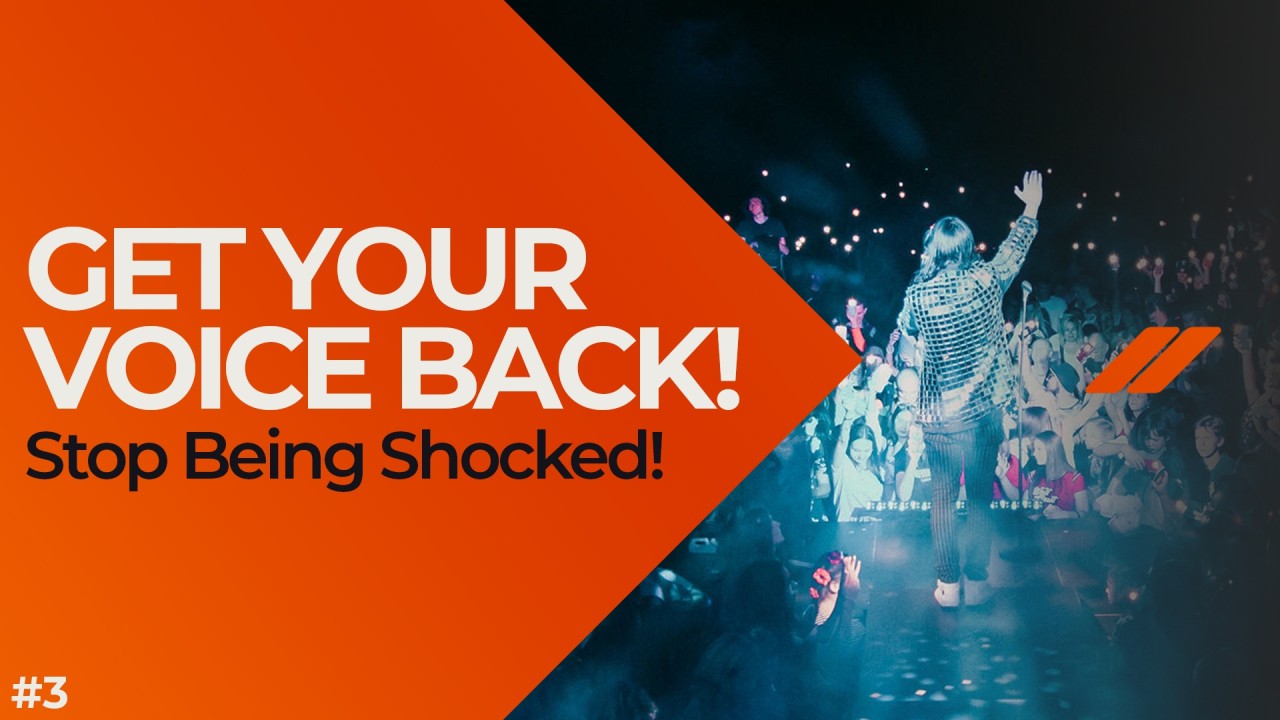 Get Your Voice Back (Part 3): Stop Being Shocked!